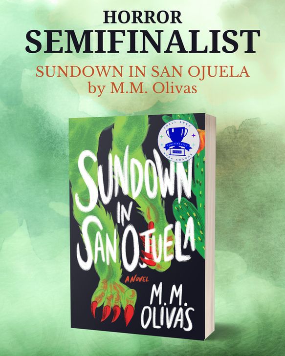 The image is of the SUNDOWN IN SAN OJUELA book cover against a watercolor green and brown background. Image reads: Horror Semifinalist SUNDOWN IN SAN OJUELA by M.M. Olivas.