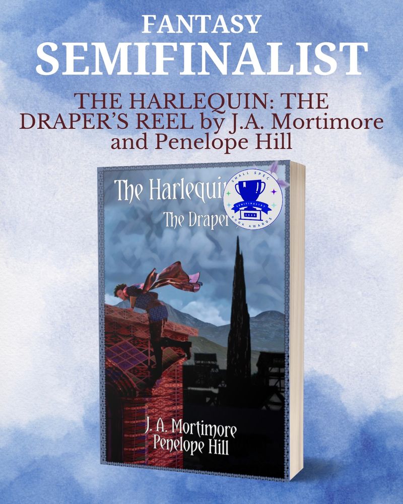 THE HARLEQUIN: THE DRAPER’S REEL (@elsewhen.press) by J.A. Mortimore and Penelope Hill is a semifinalist for the 2025 Small Spec Book Awards!