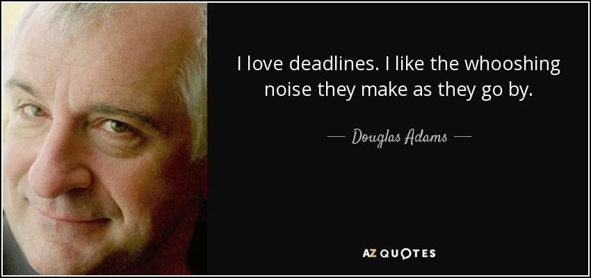 Picture of Douglas Adams and his quote, “I love deadlines.  I like the whooshing noise they make as they go by.”