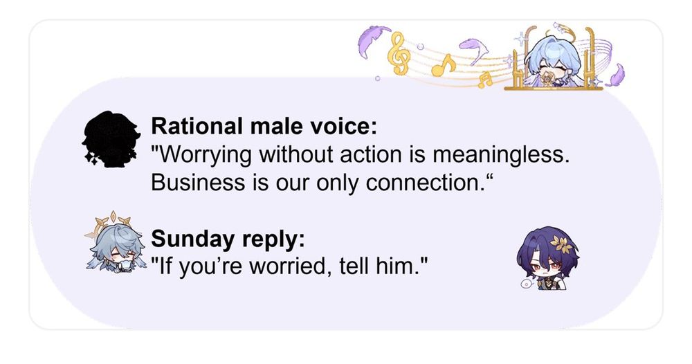 Screenshot of Sunday Confessional Event text: 
Rational male voice (silhouette of profile emoji looks like Aventurine): "Worrying without action is meaningless. Business is our only connection."
Sunday reply (Sunday profile emoji): "If you're worried, tell him."

There is also an emoji of Dr. Ratio to the right of Sunday's reply and Robin singing above