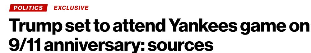 headline: Trump set to attend Yankees game on 9/11 anniversary: sources 