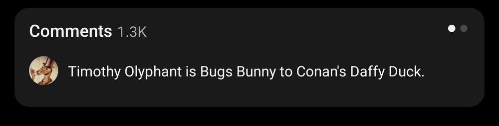 YouTube comment saying Timothy Olyphant is Bugs Bunny to Conan's Daffy Duck.