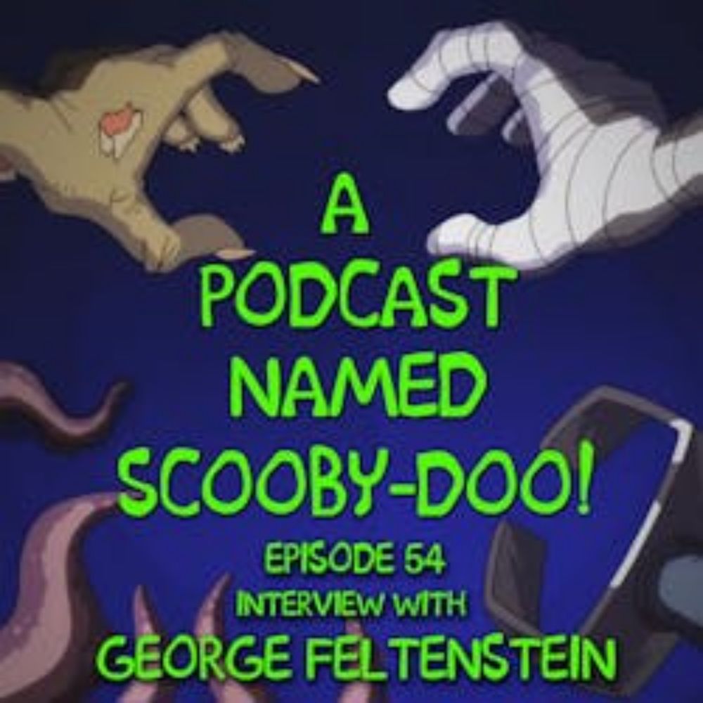 A Podcast Named Scooby-Doo!: 054| Interview with George Feltenstein