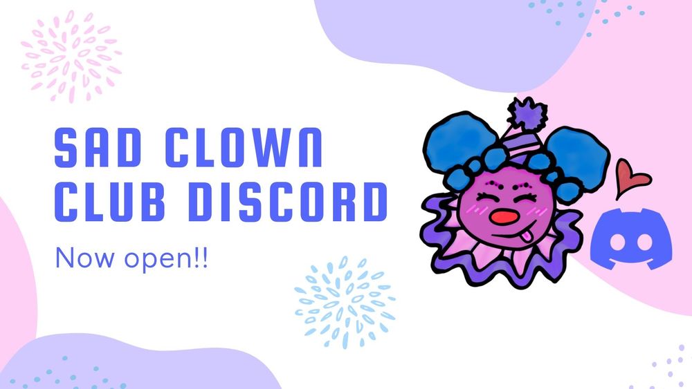 A pastel graphic that features a cute clown with a purple face, blue afro puffs, pink and purple ruff, and matching party hat next to the discord icon on the right side. Text on the left side reads "Sad Clown Club discord now open!!" The graphic is decorated with wiggly pink and purple
shapes and little blue, purple, and pink dots.