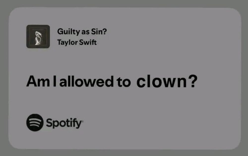 Altered lyrics of “Guilty as Sin?” by Taylor Swift reading “am I allowed to clown” 