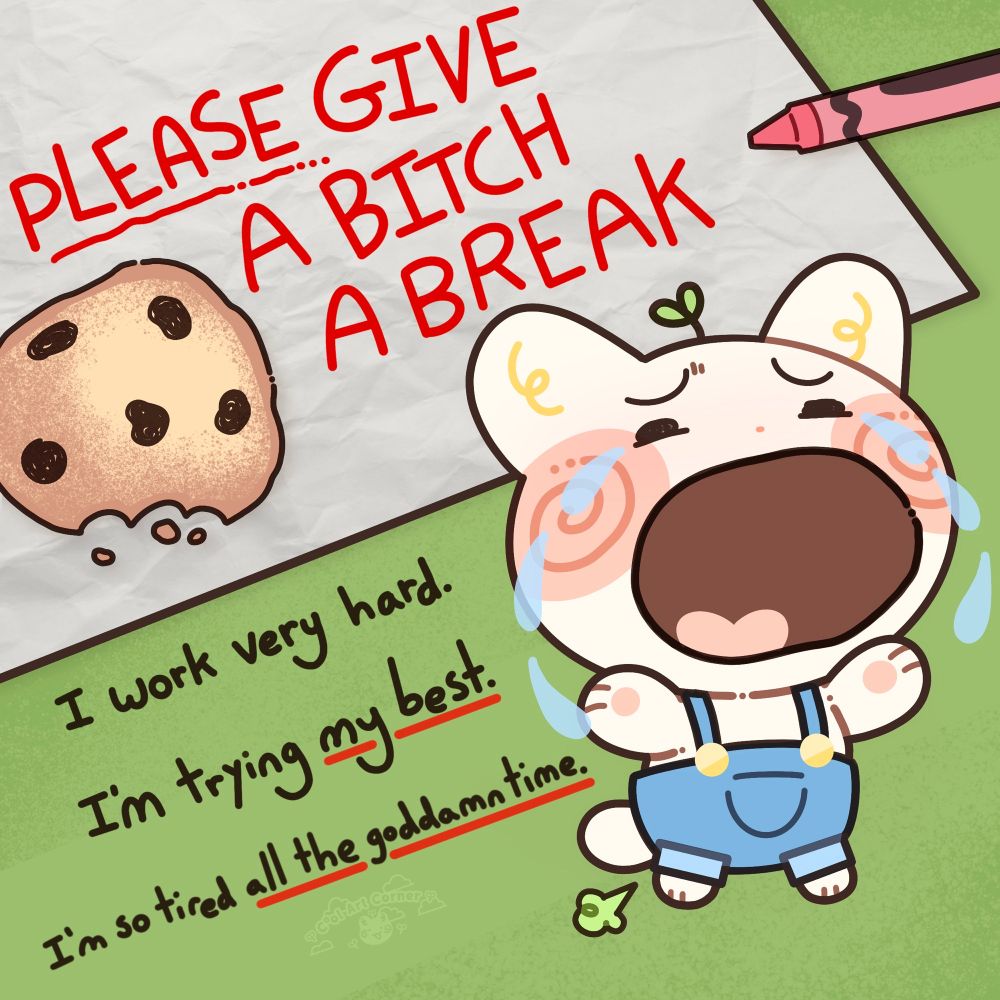 Ilustração fofinha com gatinha kawaii chorando escrito: please give a bitch a break I work very hard I'm trying my best I'm so tired all the goddam time
