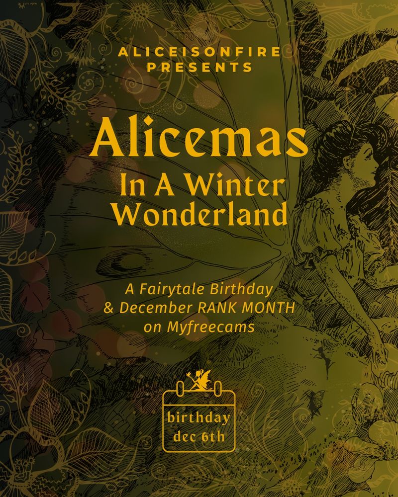 image shows an elegant green & floral background with fairy imagery

yellow text reads:

“alicemas in a winter wonderland

a fairytale birthday & december rank month on myfreecams . com

birthday december 6th”