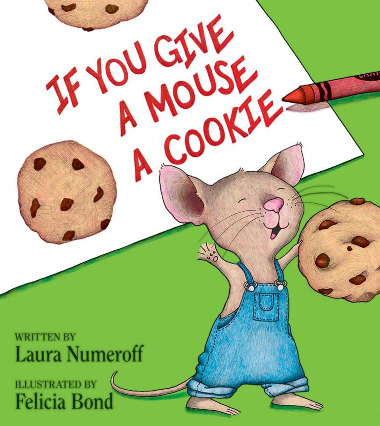 Book cover of "If You Give a Mouse a Cookie" written by Laura Numeroff, and illustrated by Felicia Bond, depicting a cartoon mouse in overalls holding a chocolate chip cookie.