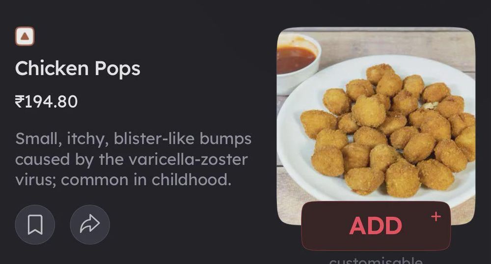 a screenshot from a food ordering app showing a picture of chicken nuggets and the text:

"Chicken Pops

Small, itchy, blister-like bumps caused by the varicella-zoster virus; common in childhood."