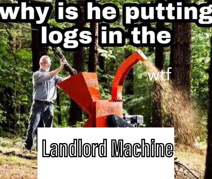 Meme, ein Mann steckt Holz in einen Häcksler, Caption: Why is he putting logs in the landlord Machine?