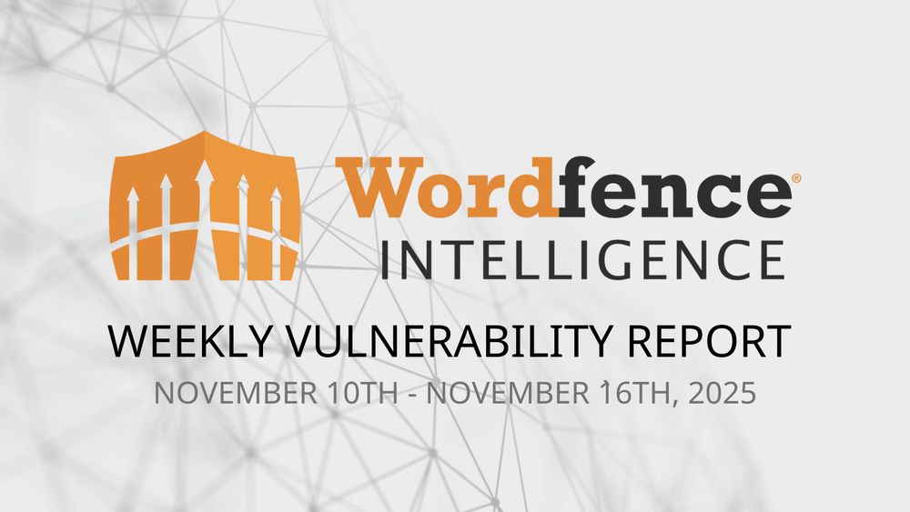 Wordfence Intelligence Weekly WordPress Vulnerability Report (November 10, 2025 to November 16, 2025)