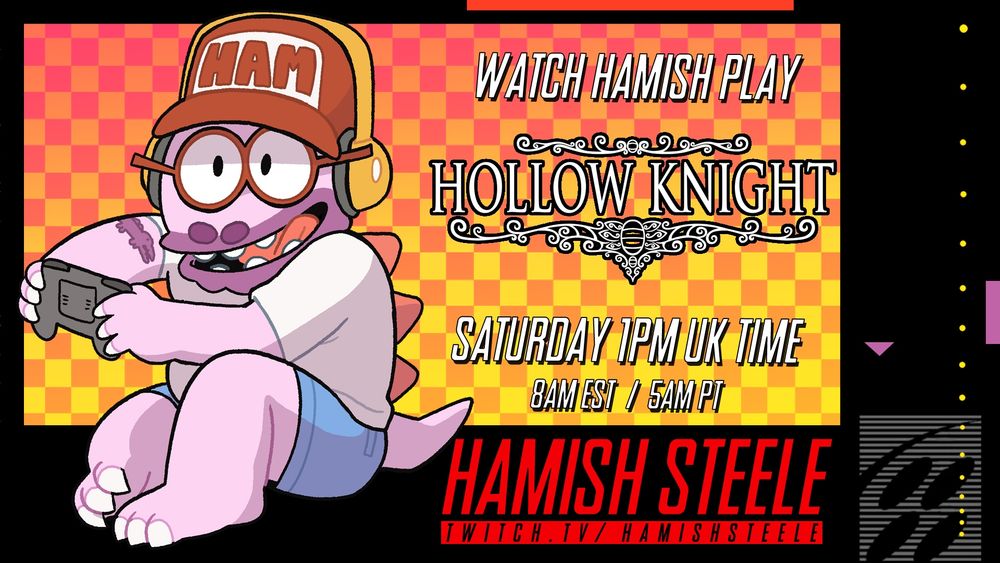 Watch Hamish play HOLLOW KNIGHT Saturday 1pm UK Time 8am East / 5AM PT at twitch.tv/hamishsteele