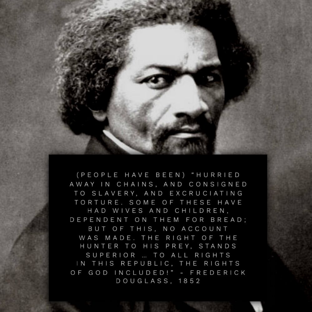 The right of the hunter to his prey, stands superior to the right of marriage, and to all rights in this republic, the rights of God included! - Frederick Douglass, 1852