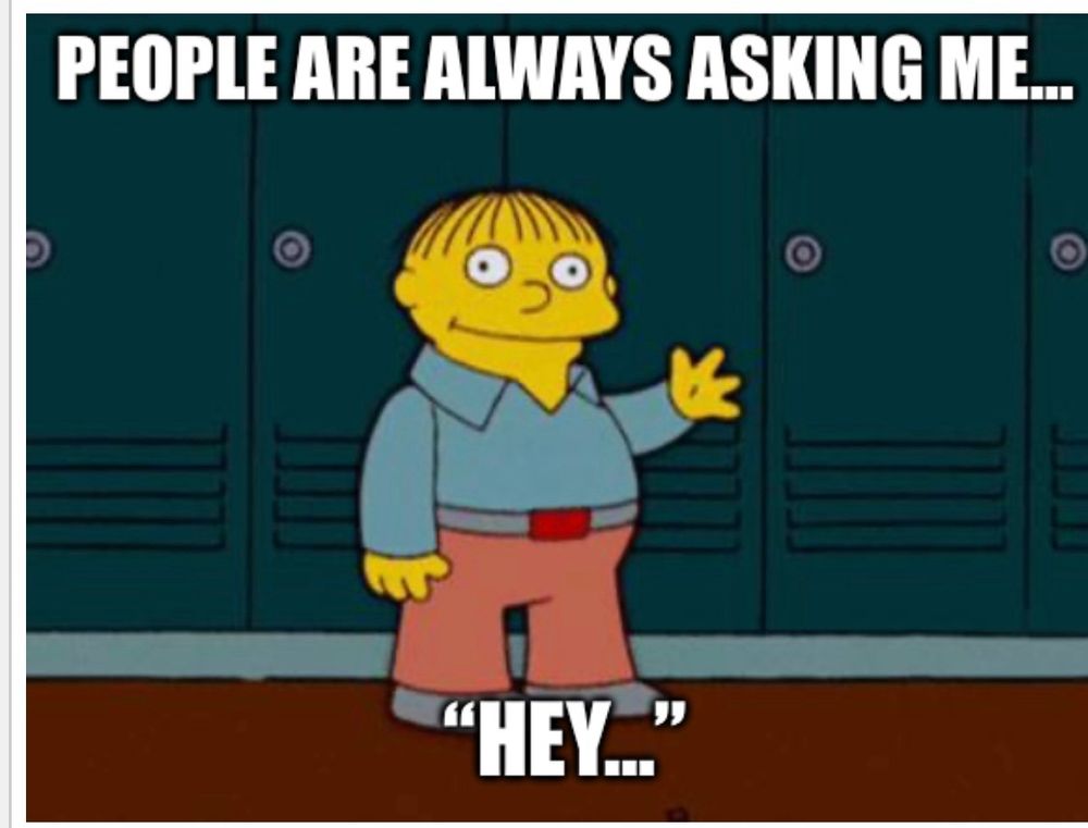 a cartoon little boy—Ralph Wiggam—saying People are always asking me, “hey…”