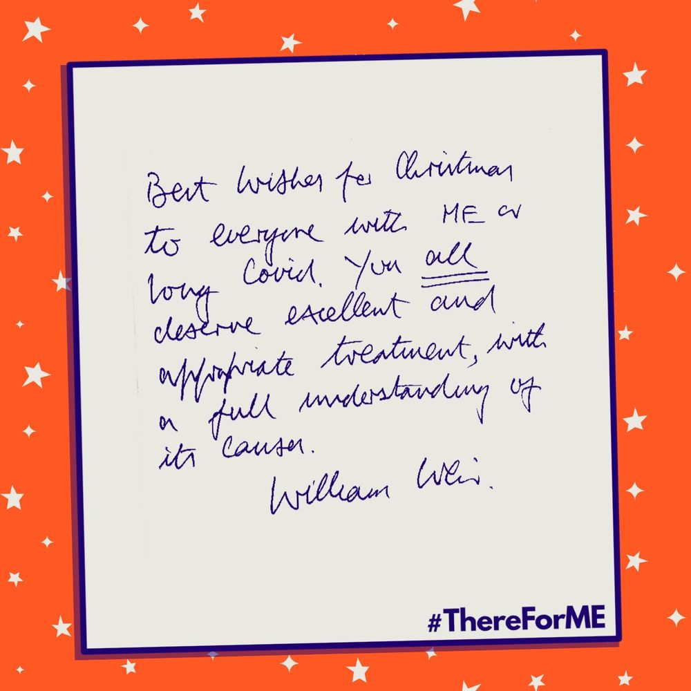 This second image displays Dr Weir's handwritten message. It reads “Best wishes for Christmas to everyone with ME or Long Covid. You all deserve excellent and appropriate treatment, with a full understanding of its causes. William Weir”