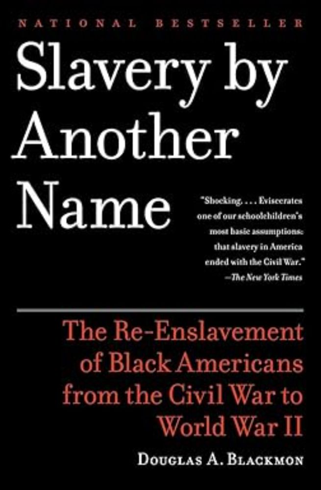 Slavery by Another Name: The Re-Enslavement of Black Americans from the Civil War to World War II: Blackmon, Douglas A.: 0000385722702: Amazon.com: Books