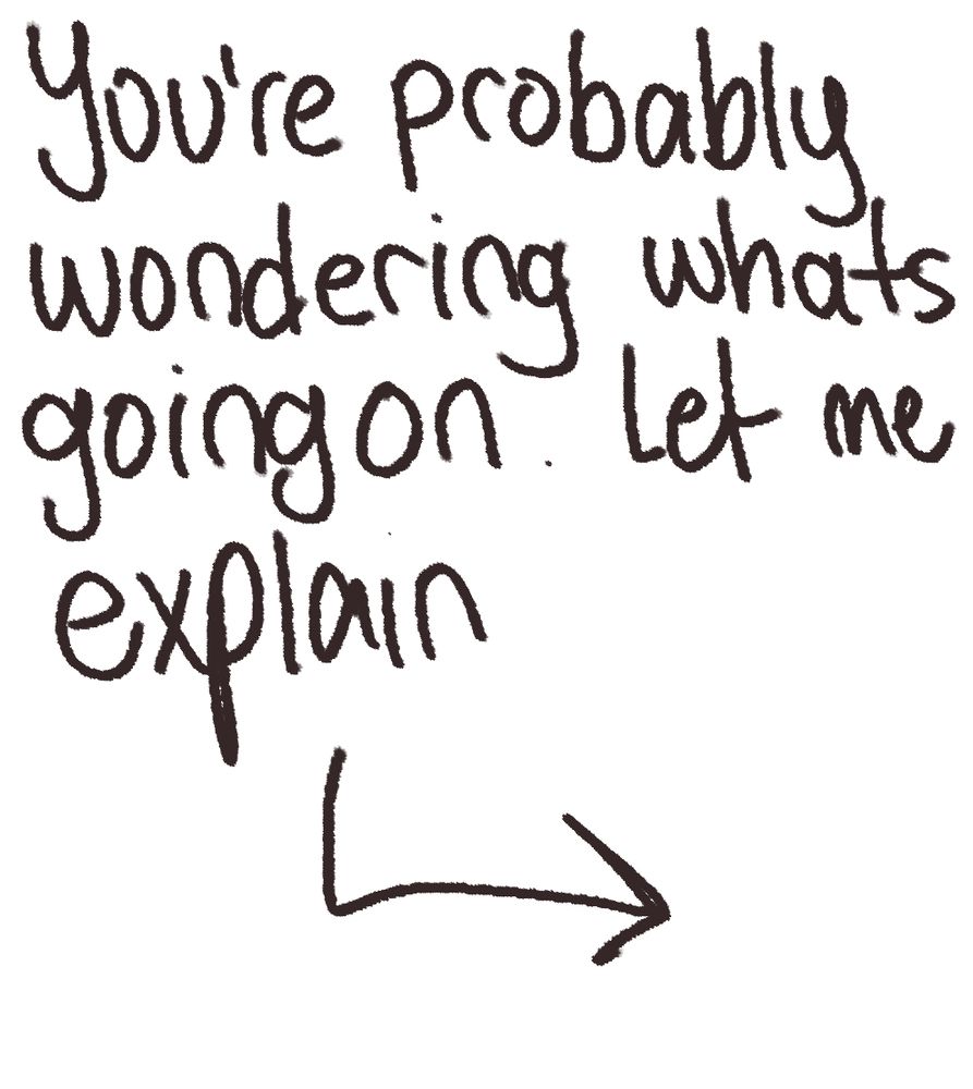 Text reading: ''You're probably wondering whats going on. let me explain'' with an arrow pointing down and right underneath.