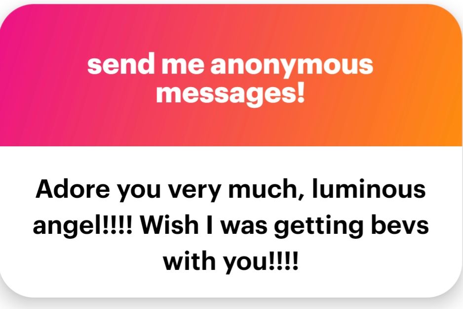 anon message: Adore you very much, luminous angel!!!! Wish I was getting behind with you!!!!