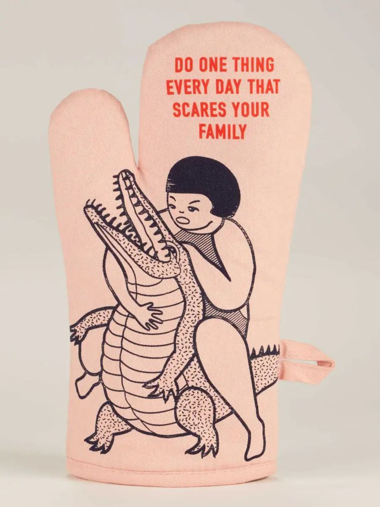 Do One Thing Every Day That Scares Your Family Oven Mitt - Funny & Safe Cooking