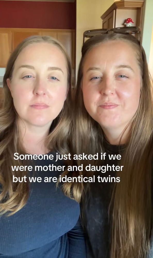 A TikTok captioned “someone just asked if we were mother and daughter but we are identical twins” - one looks noticeably younger