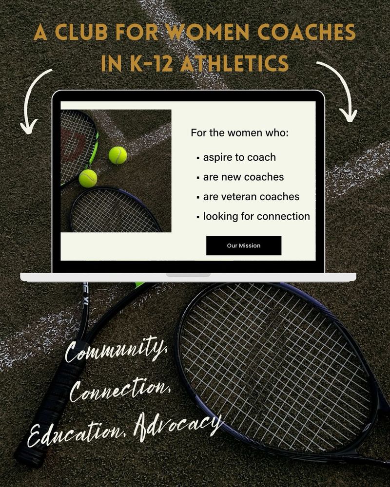 Image titled a club for women coaches in k-12 athletics with an image of an open laptop on a home page showing the text for the women who aspire to coach, are new coaches, are veteran coaches, looking for connection. Next to a tennis picture
