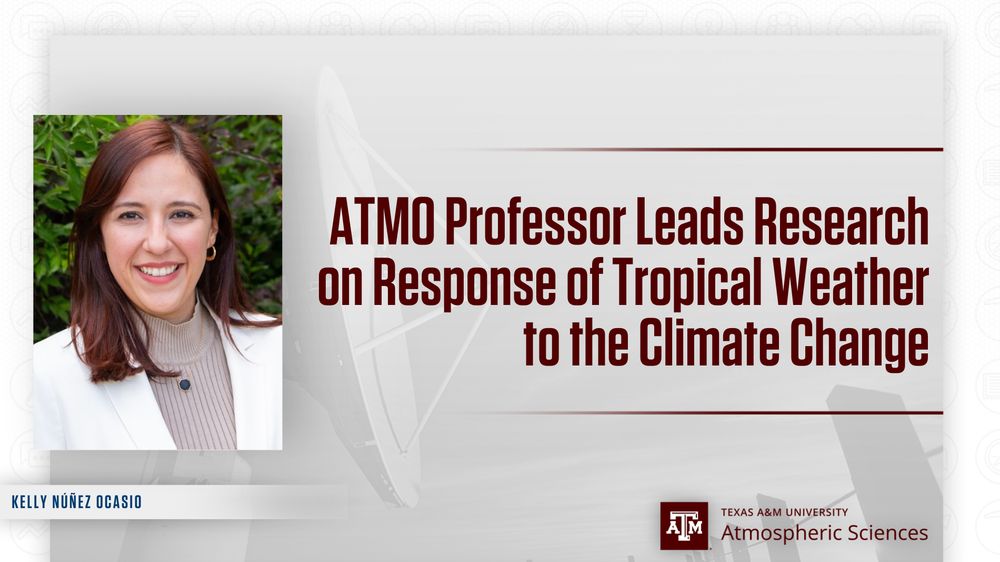 Image of Kelly Nuñez Ocasio, smiling, with text overlay stating 'ATMO Professor Leads Research on Response of Tropical Weather to the Climate Change' from Texas A&M University Atmospheric Sciences.