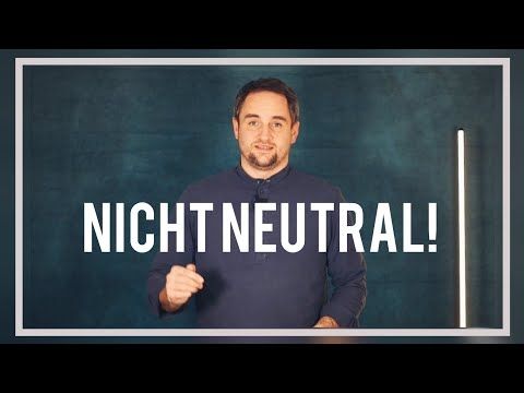 Nicht neutral!