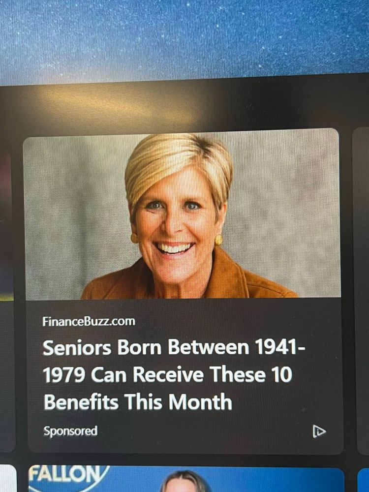 A sponsored ad disguised to look like an article from a new tab in the edge browser with the title “Seniors born Between 1941-1979 can receive these 10 benefits this month” with a picture of some horrible AI woman with a Karen haircut and weird ass teeth. 