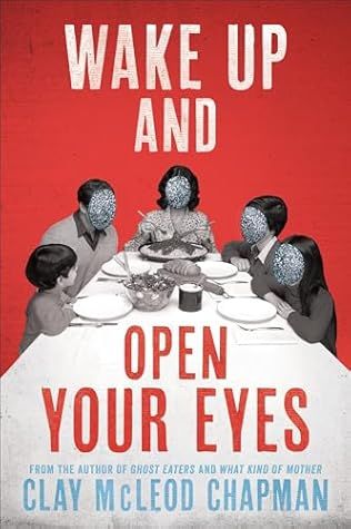 Cover for Wake Up and Open Your Eyes by Clay McLeod Chapman. Red background with a black and white photo of a family at a long dinner table, there faces scratched out.