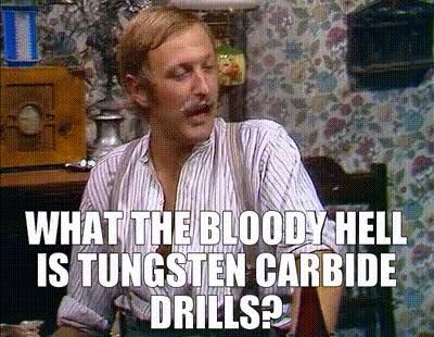 Graham Chapman from Monty Python saying ‘What the bloody hell is tungsten carbide drills?’