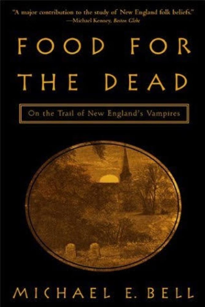 Book cover:
Food for the Dead: On the Trail of New England's Vampires, by Michael E. Bell.