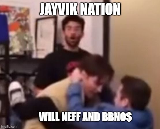 meme of Hasan will and austin, top line reads "Jayvik Nation" bottom line reads "Will Neff and BBNO$"