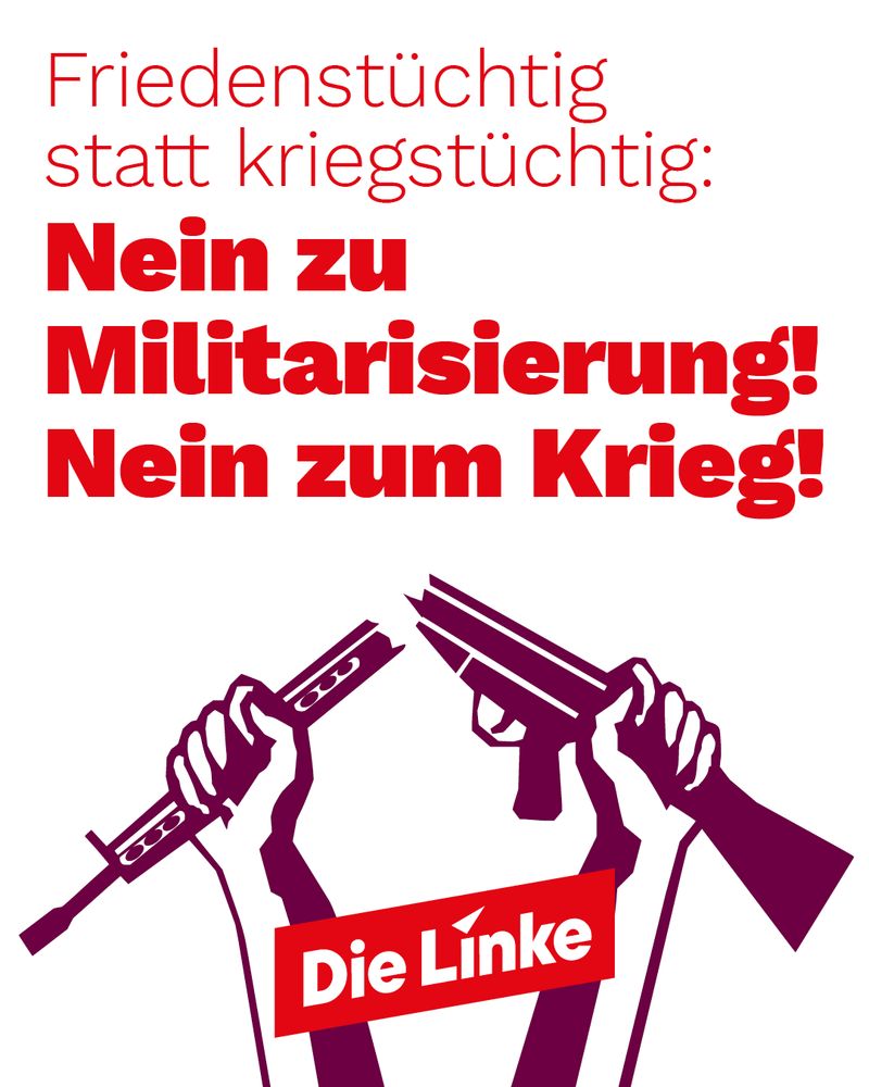 Das Sharepic der Partei Die Linke zum Antikriegstag zeigt in roter Schrift die Botschaft „Friedenstüchtig statt kriegstüchtig: Nein zu Militarisierung! Nein zum Krieg!“. Darunter sind zwei stilisierte Hände abgebildet, die Gewehre zerbrechen. Das Logo der Linken ist mittig in kräftigem Rot platziert. Die Gestaltung unterstreicht die klare Ablehnung von Aufrüstung und Krieg und setzt ein starkes Zeichen für Frieden.