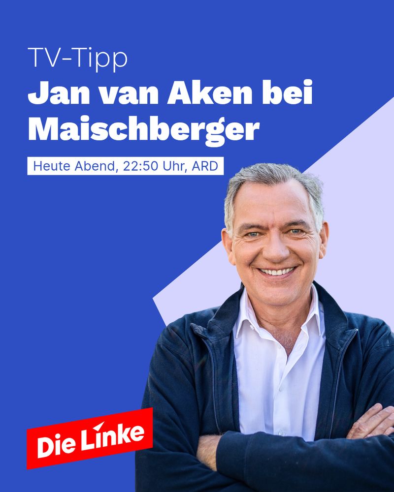 Auf dem Sharepic der Partei Die Linke ist Jan van Aken lächelnd mit verschränkten Armen vor einem blauen Hintergrund zu sehen. Oben steht der Hinweis „TV-Tipp“, gefolgt von einem Hinweis auf einen Auftritt in der Sendung Maischberger. Darunter ist die genaue Sendezeit angegeben: „Heute Abend, 22:50 Uhr, ARD“. Unten links befindet sich das rote Logo der Partei Die Linke.
