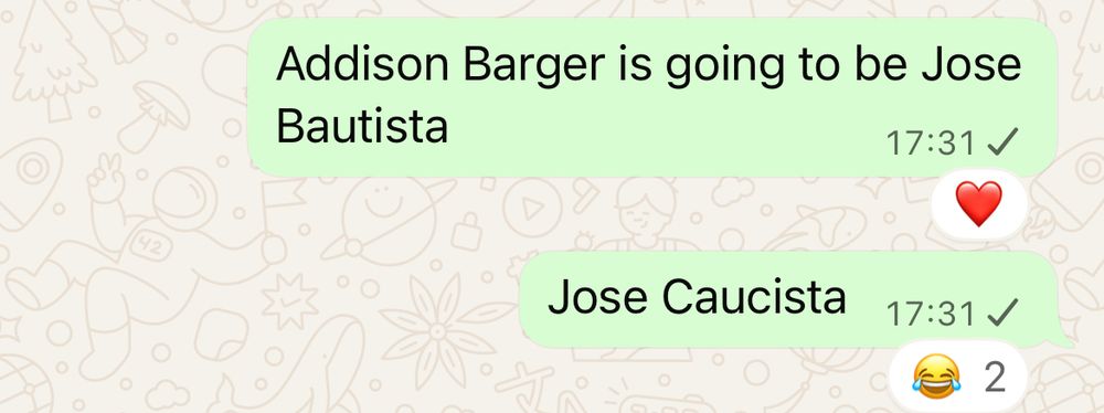 My texts to others saying:

Addison Barger is going to be Jose Bautista.

Jose Caucista.