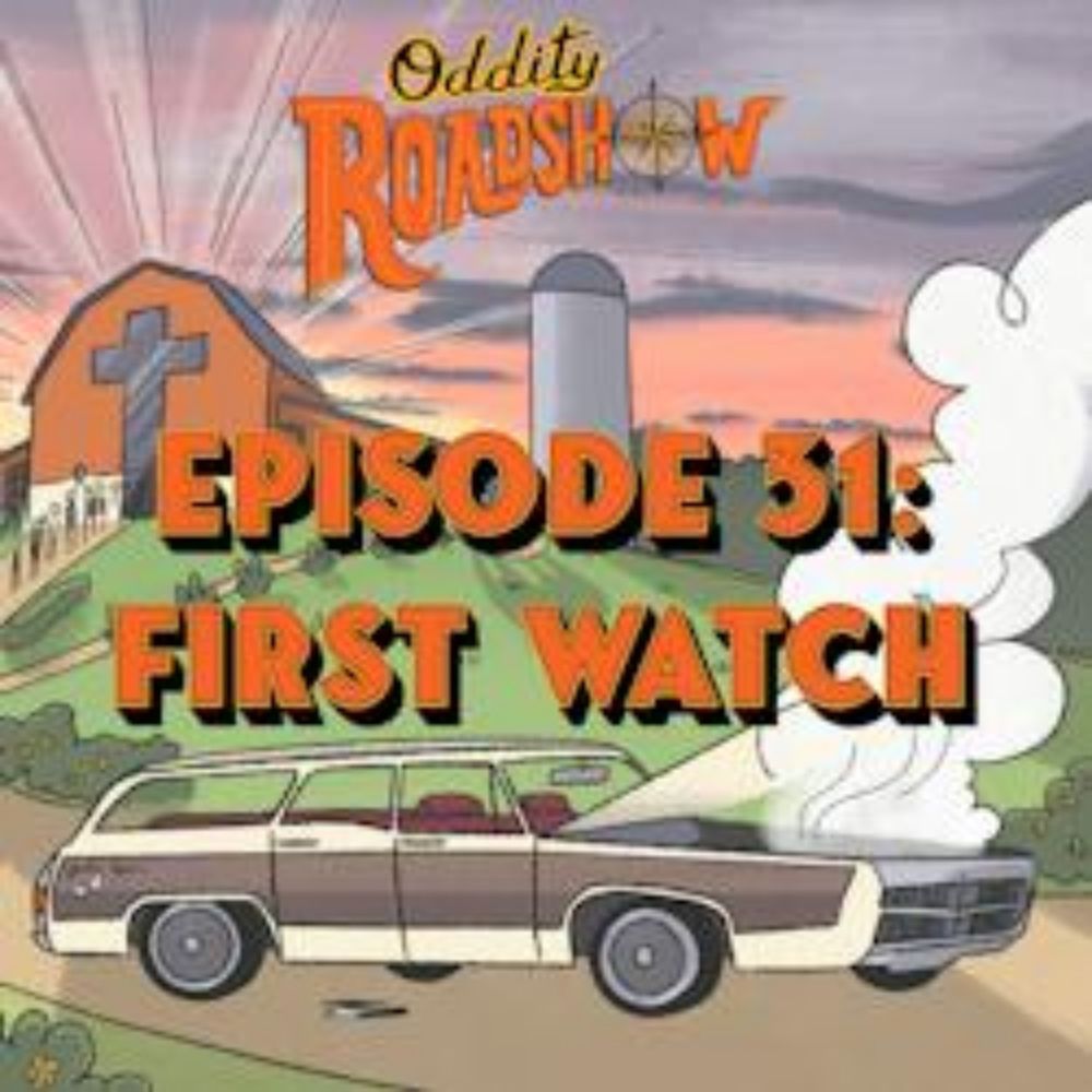 Oddity Roadshow: Episode 31: First Watch