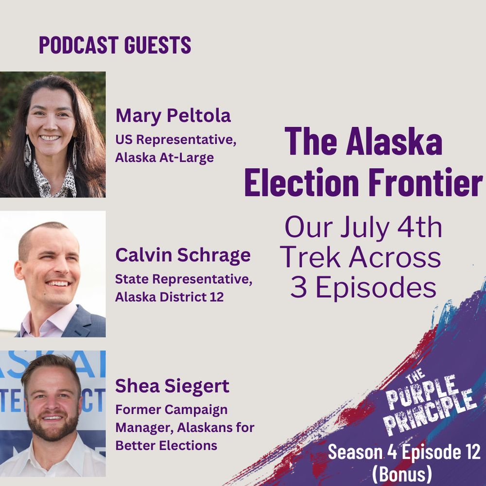 The Purple Principle podcast featuring Season 4 Episode 12 guests US Rep. Mary Peltola (Alaska), State Rep. Calvin Schrage (Alaska), and Shea Siegert (Former Campaign Manager).