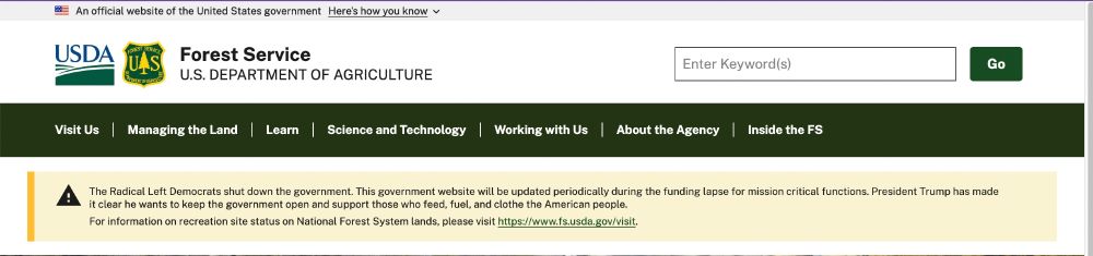 On the U.S. Forest Service, U.S. Department of Agriculture, there is a banner stating" "The Radical Left Democrats shut down the government." which is untrue.