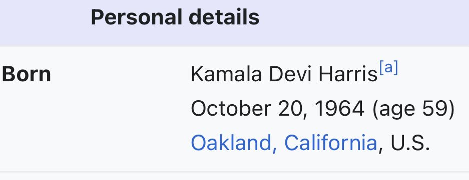 Screenshot of Wikipedia information for Kamala Harris’s birth date: “Born
Personal details
Kamala Devi Harrislal
October 20, 1964 (age 59)
Oakland, California, U.S.”