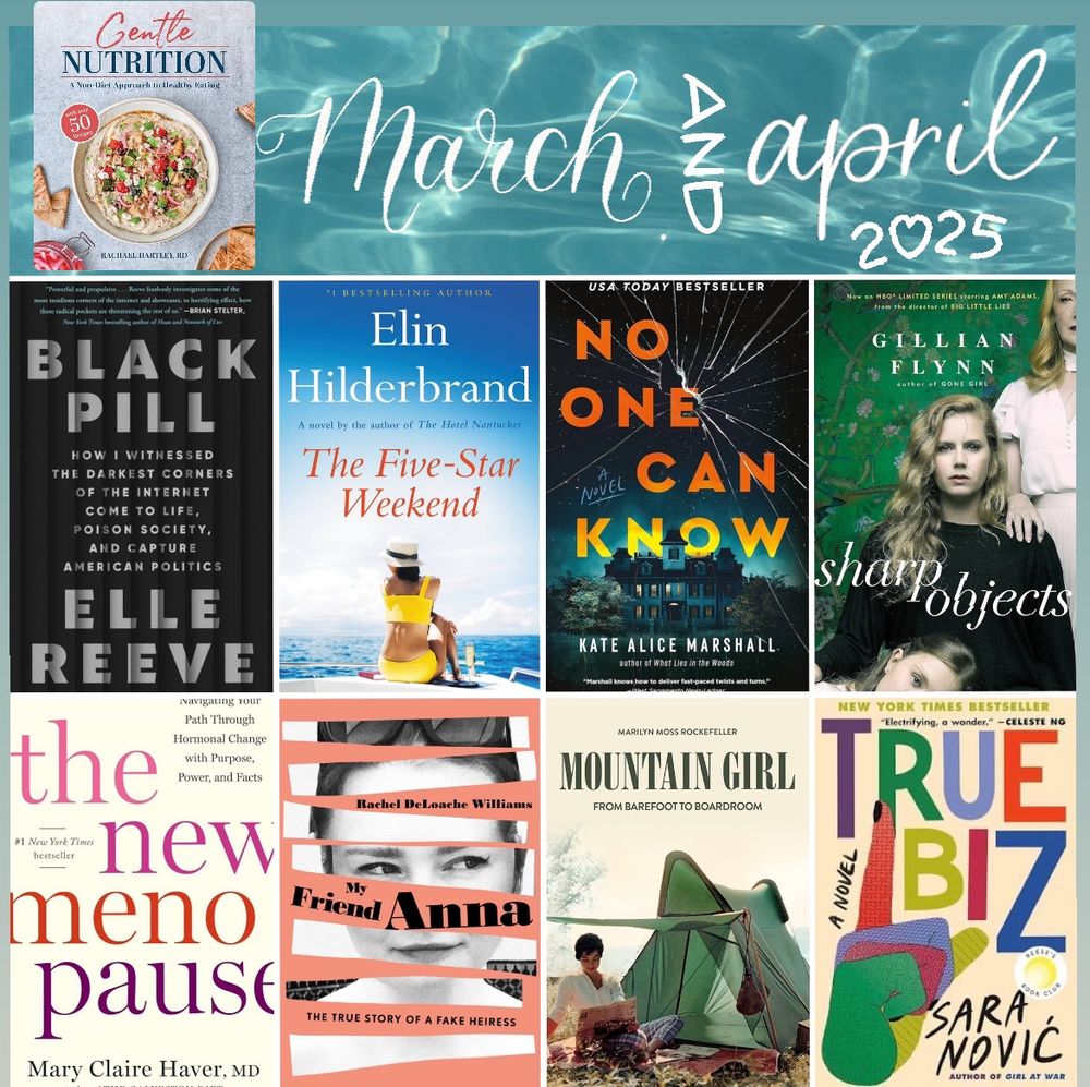 Collage of book covers that were read in March and April: gentle nutrition, black pill, the five star weekend, no one can know, sharp objects, the new menopause, my friend Ann, mountain girl, true biz