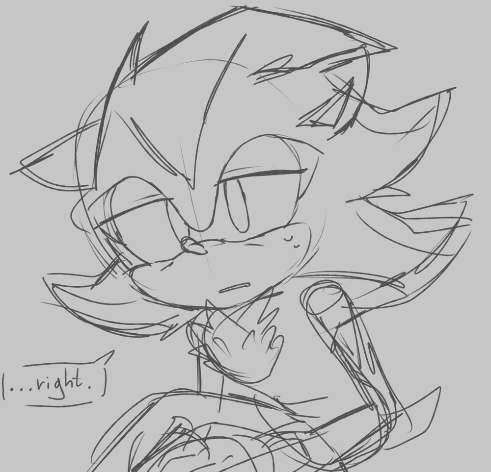 Rough sketch of Shadow the Hedgehog sitting down, looking at the viewer. He looks exhausted & dejected, saying "...right".