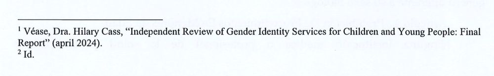 Citations of the anti-trans ban bill recently signed in Puerto Rico.

1. Véase, Dra. (doctora) Hilary Cass, "Independent Review of Gender Identity Services for Children and Young People: Final Report" (april 2024)
2. Id.