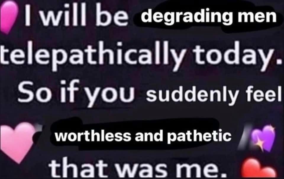 A meme referring to degrading men telepathically and making them feels as worthless as they are 