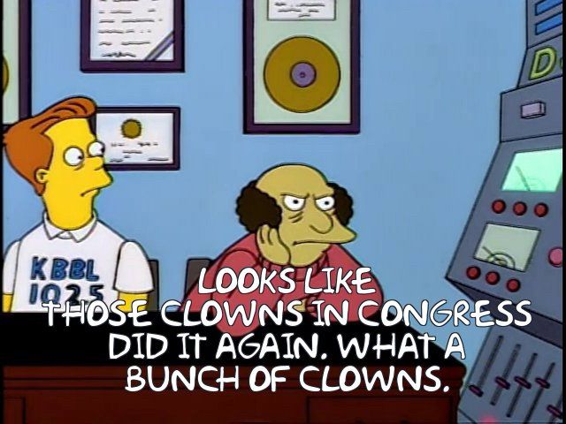 Simpsons screenshot with quote: “LOOKS LIKE
'PHOSE CLOWNS IN CONGRESS DID IT AGAIN. WHAT A BUNCH OF CLOWNS.”