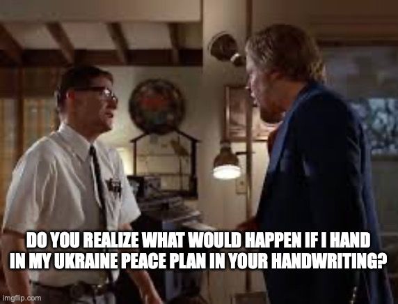 Still from Back to the Future. 1985 Biff telling George McFly "Do you realize what would happen if I hand in my Ukraine Peace Plan in your handwriting?"
