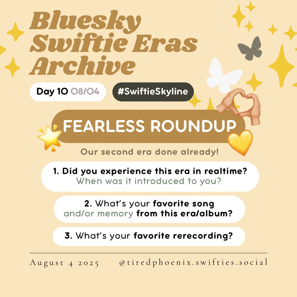 Bluesky Swiftie Eras Archive
Day 10 08/04 #SwiftieSkyline
FEARLESS  ROUNDUP

Our second era done already!
1. Did you experience this era in realtime?
When was it introduced to you?
2. What's your favorite song and/or memory from this era/album?
3. What's your favorite rerecording?

August 4 2025
@tiredphoenix.swifties.social
