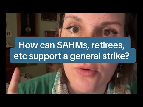 How can SAHMs, Retirees, etc support a general strike? 