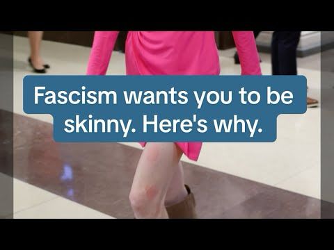 Fascism wants you to be skinny.  Here's why.