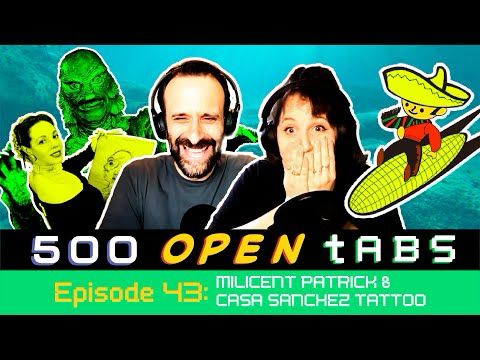 Milicent Patrick and Casa Sanchez Tattoos - 500 Open Tabs Episode 43