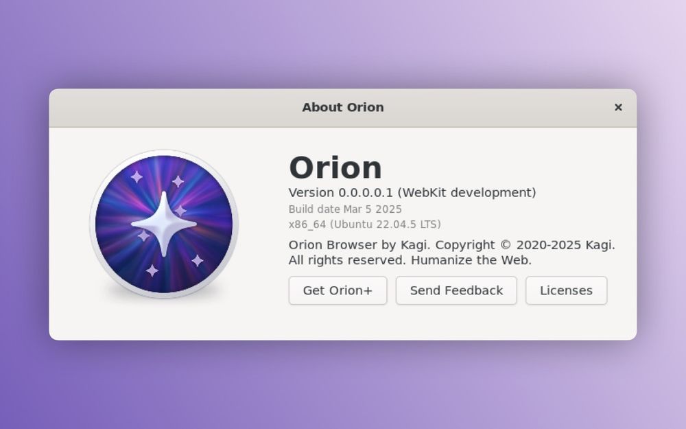 A screenshot of the "About Orion" window for the Orion browser. The window features the Orion logo, a starburst design with a central white star and smaller stars on a purple and blue gradient background. The text reads: "Orion. Version 0.0.0.0.1 (WebKit development). Build date Mar 5, 2025. x86_64 (Ubuntu 22.04.5 LTS). Orion Browser by Kagi. Copyright © 2020-2025 Kagi. All rights reserved. Humanize the Web." Below the text are three buttons labeled "Get Orion+," "Send Feedback," and "Licenses." The background is a soft purple gradient.
